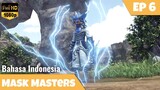 Mask Masters Episode 6 Bahasa Indonesia | Wujud Kekuatan Naga Biru
