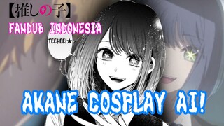 [FANDUB INDONESIA] AKANE COSPLAY AI? | OSHI NO KO