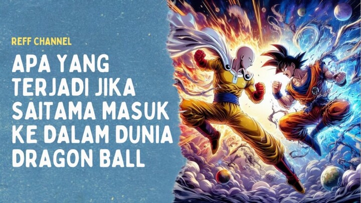 Apa yang terjadi jika saitama masuk ke dalam dunia dragon ball