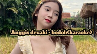 Anggia devaki - bodoh(karaoke)