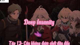 Deep Insanity _Tập 12- Cậu không được chết đâu đấy