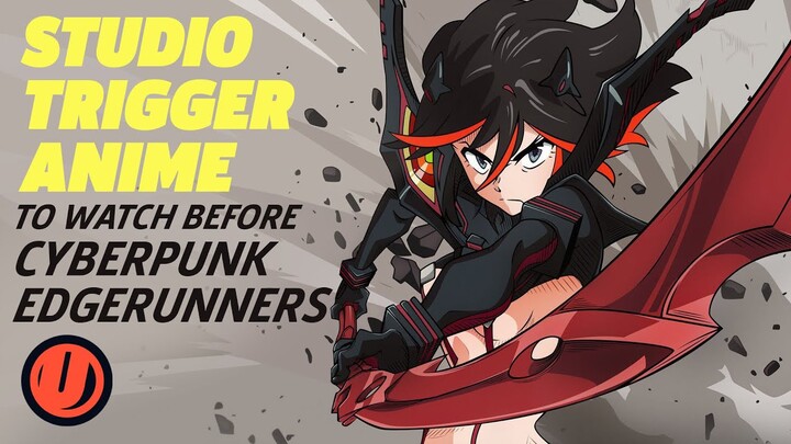 7 Studio Trigger Anime To Watch Before Cyberpunk Edgerunners