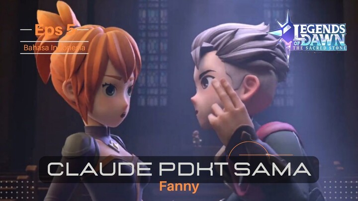 Episode 5 Claude PDKT sama Fanny | Legends of Dawn : The Sacred Stone