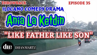 ILOCANO COMEDY DRAMA | LIKE FATHER LIKE SON | ANIA LA KETDIN 35 | THROWACK