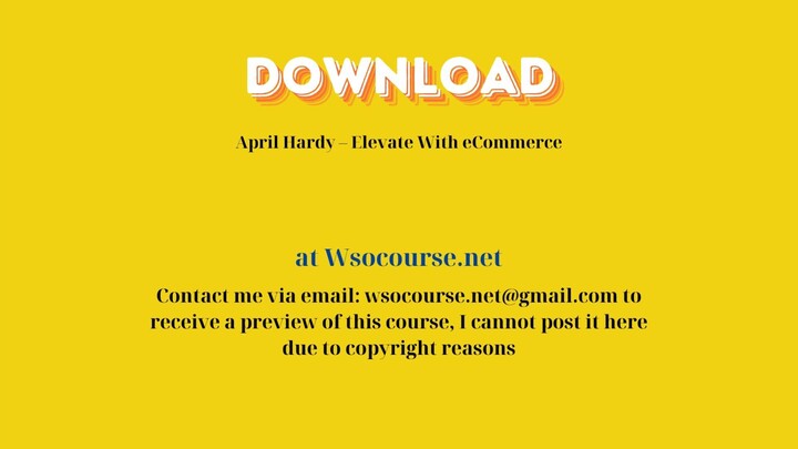 April Hardy – Elevate With eCommerce – Free Download Courses