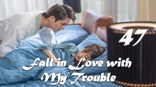 【ENG SUB】Episode 47丨Fall in Love with My Trouble丨惹上首席BOSS