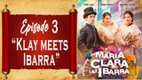 Maria Clara at Ibarra - Episode 3 - "Klay Meets Ibarra"