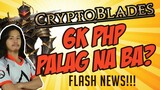 CRYPTOBLADES - 6K PHP MO PALAG NA BA???