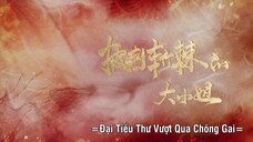 Đại Tiểu Thư Vượt Qua Chông Gai EP 7 [Sub Việt]