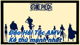 [Đảo Hải Tặc AMV] Kẻ thù mạnh nhất