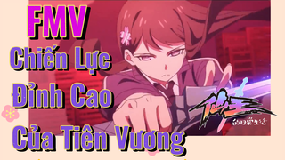 [Nhật Ký Của Tiên Vương] FMV | Chiến Lực Đỉnh Cao Của Tiên Vương