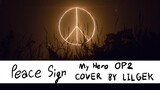 PEACE SIGN (My Hero OP2) COVER BY LILGEK