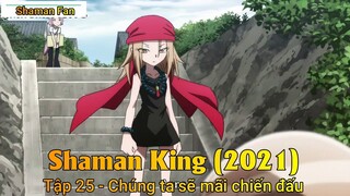 Shaman King (2021) Tập 25 - Chúng ta sẽ mãi chiến đấu