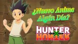 Puede A ver Un Nuevo Anime de Hunter x Hunter??