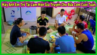 Linh Philip || Mấy Anh Em Trổ Tài Làm Món Gia Truyền Cho Bữa Cơm Cuối Tuần