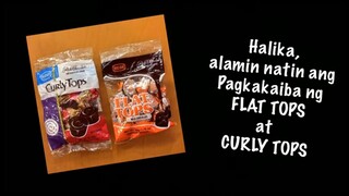 ANO ANG PAGKAKAIBA NG FLAT TOPS SA CURLY TOPS?