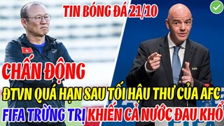 CHẤN ĐỘNG: ĐTVN QUÁ HẠN SAU TỐI HẬU THƯ CỦA AFC, FIFA VÀO CUỘC RA PHÁN QUYẾT KHIẾN CẢ NƯỚC ĐAU KHỔ