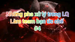 Những pha xử lý trong LQ làm team bạn ức chế #4