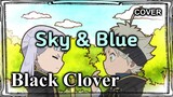 Black Clover OP8 - Sky & Blue COVER by Nanaru