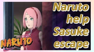 Naruto help Sasuke escape