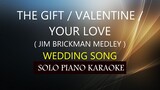 THE GIFT / VALENTINE / YOUR LOVE ( JIM BRICKMAN MEDLEY ) PH KARAOKE PIANO by REQUEST (COVER_CY)