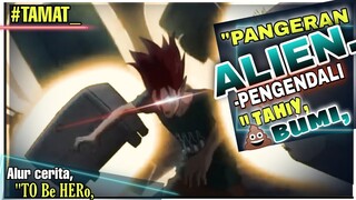 PERTEMPURAN OVER POWER RAJA ALIEN,VS PAHLAWAN BUMI./Alur cerita To be Hero-tamat