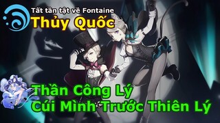 Nguyên Mẫu Thủy Quốc - Fontaine | Thủy Thần Công Lý Phục Tùng Trước Thiên Lý ? | Genshin Impact