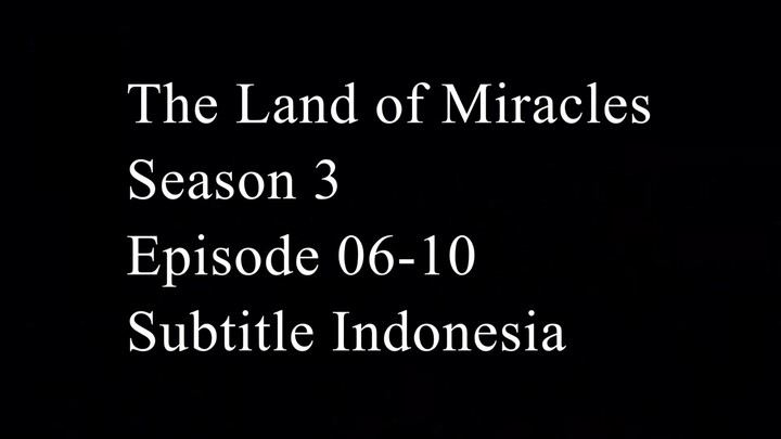The Land of Miracles Season 3 Episode 06-10 Subtitle Indonesia