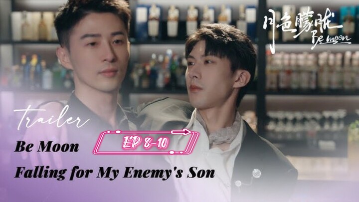 [EP 8-10] Be Moon: Falling for My Enemy's Son