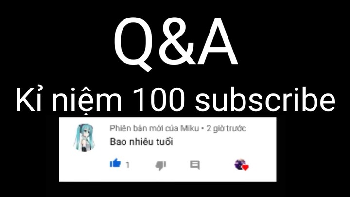 Q&A - Kỉ niệm 100 Subscribers