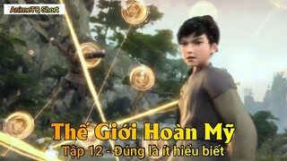 Thế Giới Hoàn Mỹ Tập 12 - Đúng là ít hiểu biết