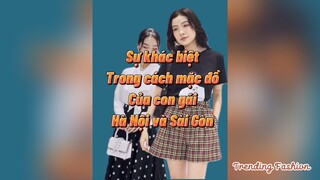 Sự khác biệt trong cách mặc đồ của con gái ở Hà Nội và Sài Gòn