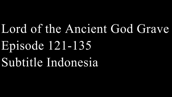 Lord of the Ancient God Grave Episode 121-135 Subtitle Indonesia