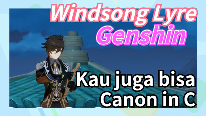 [Genshin, Windsong Lyre] Kau juga bisa "Canon in C"