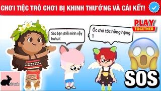 CHƠI TIỆC TRÒ CHƠI BỊ KHINH THƯỜNG VÀ CÁI KẾT XU CÀ NA ! - PLAY TOGETHER