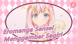 Eromanga Sensei | Menggambar Sagiri_2