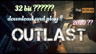 OUTLAST 1 BẢN 32 BIT ? ĐIỀU KHÔNG THỂ NHƯNG MÀ LẠI CÓ THỂ 2020 | DOWNLOAD OUTLAST 32 BIT |  HAIA3K46