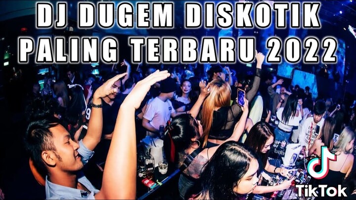 DJ DUGEM DISKOTIK PALING TERBARU 2022 - DJ PALING ENAK SEDUNIA 2022 FULL BASS