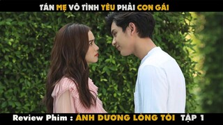 [Review Phim] | TÁN MẸ  KẾ VÔ TÌNH YÊU PHẢI CON NUÔI CỦA BỐ | ÁNH DƯƠNG LÒNG TÔI P1/7 | Netflix