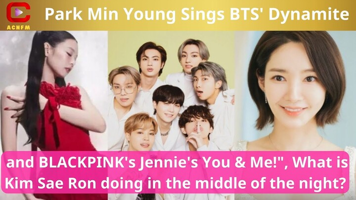 Park Min Young Sings BTS' Dynamite and BLACKPINK's Jennie's You & Me!", What is Kim Sae Ron
