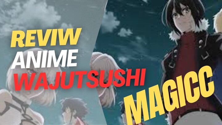 Anime yang satu ini punya twist unik di dunia sihirnya , Review wajutsushi !