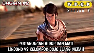 PERTARUNGAN HIDUP MATI LINDONG MELAWAN KELOMPOK DOJO WU DONG QIAN KUN BAGIAN 2 SEASON 3