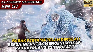 BABAK PERTAMA BERSAING MENGENDALIKAN BERUANG ES TINGKAT 7 !! - Alur Cerita ALCHEMY SUPREME eps 57