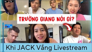TRƯỜNG GIANG Nói gì Khi JACK Vắng Mặt Trên Sóng LIVESTREAM Cùng Dàn Cast?