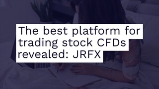The best platform for trading stock CFDs revealed: JRFX