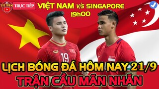 🔴Lịch Trực Tiếp Bóng Đá Hôm Nay 21 /9: Việt Nam vs Singapore, Trận Cầu Hấp Dẫn