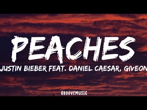 PEACHES LYRICS JUSTIN BIEBER FT. DANIEL CAESAR & GIVEON