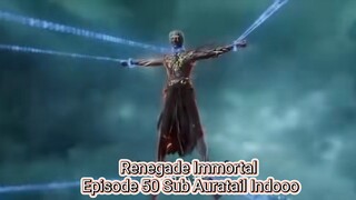 Renegade Immortal Episode 50 Sub Auratail Indooo