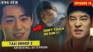 Taxi Driver 2 Episode 15 Preview || Kim Do Ki Will Go to Prison