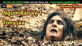 Sai Lầm nhất là Trộm voi của Tony Jaa - review phim Người Bảo Vệ 1